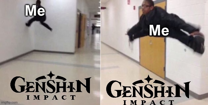 My opinion. | Me; Me | image tagged in the floor is,memes,funny,genshin impact | made w/ Imgflip meme maker