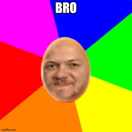 degg rainbow | BRO | image tagged in degg rainbow | made w/ Imgflip meme maker