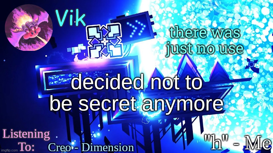 title | there was just no use; decided not to be secret anymore; Creo - Dimension | image tagged in vik's new temp | made w/ Imgflip meme maker