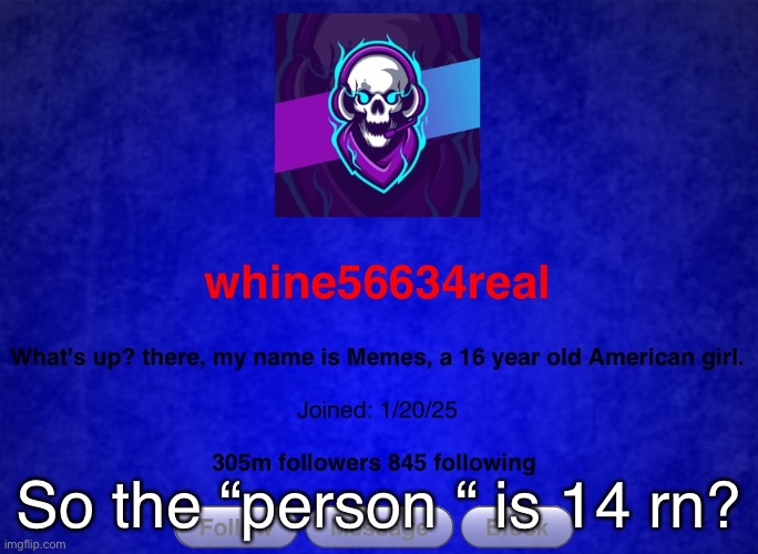 Wow | So the “person “ is 14 rn? | made w/ Imgflip meme maker