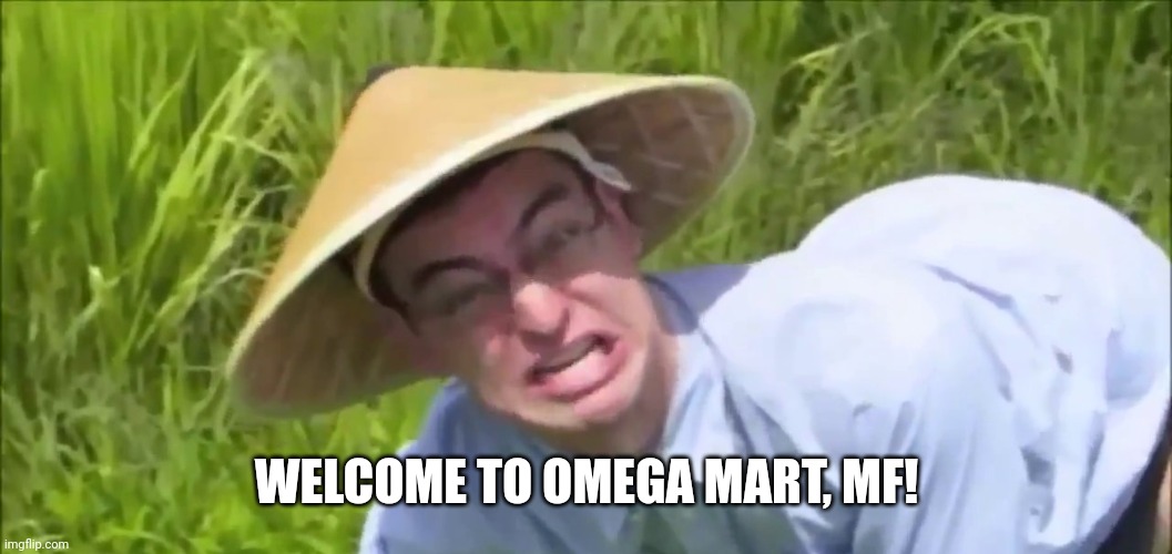 Welcome to the Rice Paddy | WELCOME TO OMEGA MART, MF! | image tagged in welcome to the rice paddy | made w/ Imgflip meme maker