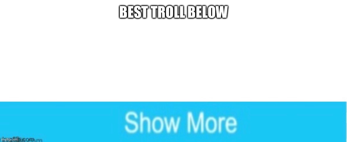 It is though | BEST TROLL BELOW | image tagged in troll,oh wow are you actually reading these tags | made w/ Imgflip meme maker