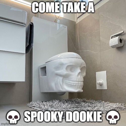 Spooky Dookie | COME TAKE A; 💀 SPOOKY DOOKIE 💀 | image tagged in skeleton,spooky,memes,funny | made w/ Imgflip meme maker