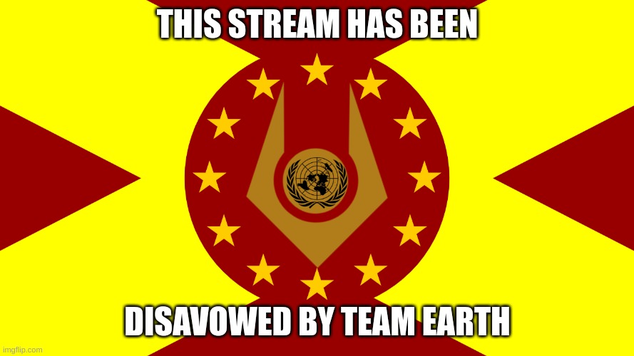 Team Earth Flag | THIS STREAM HAS BEEN; DISAVOWED BY TEAM EARTH | image tagged in team earth flag | made w/ Imgflip meme maker