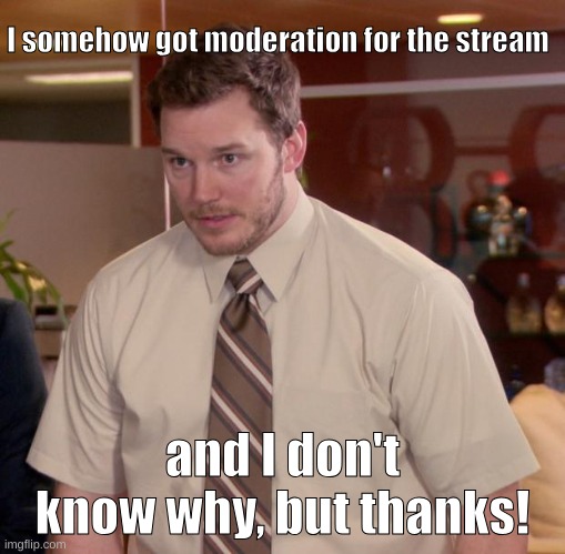 Afraid To Ask Andy | I somehow got moderation for the stream; and I don't know why, but thanks! | image tagged in memes,afraid to ask andy | made w/ Imgflip meme maker