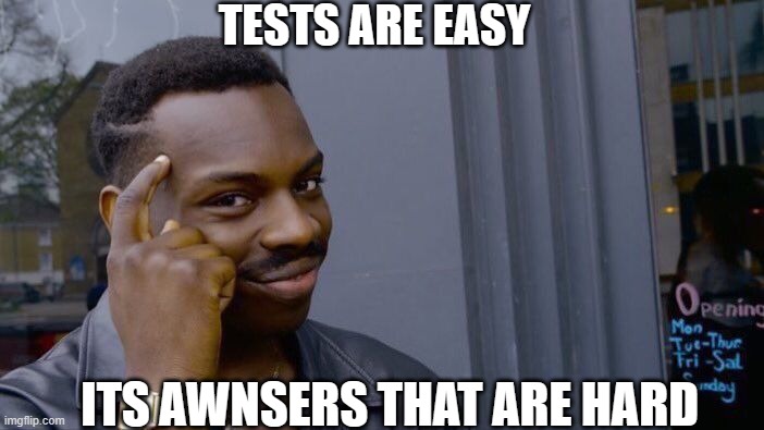 Roll Safe Think About It Meme | TESTS ARE EASY; ITS AWNSERS THAT ARE HARD | image tagged in memes,roll safe think about it | made w/ Imgflip meme maker