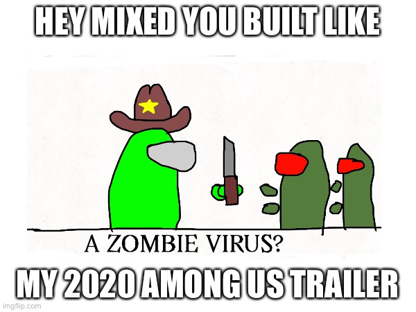 I actually made this | HEY MIXED YOU BUILT LIKE; MY 2020 AMONG US TRAILER | image tagged in among us,zombies | made w/ Imgflip meme maker