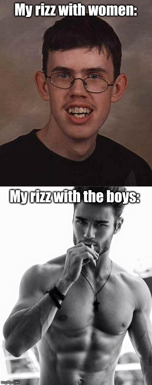 rizz might as well be useless | My rizz with women:; My rizz with the boys: | image tagged in ugly guy,hot guy smoking,rizz,the boys,women,so true | made w/ Imgflip meme maker