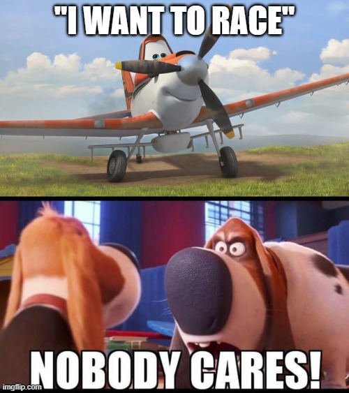 "I WANT TO RACE" | image tagged in snowflake,nobody cares | made w/ Imgflip meme maker