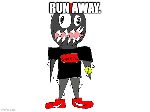 RUN AWAY. | made w/ Imgflip meme maker