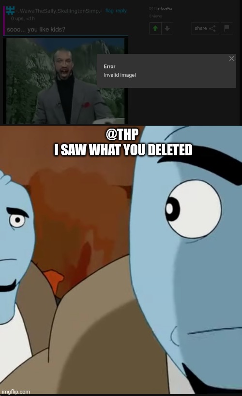 @THP 
I SAW WHAT YOU DELETED | image tagged in bombastic side eye | made w/ Imgflip meme maker