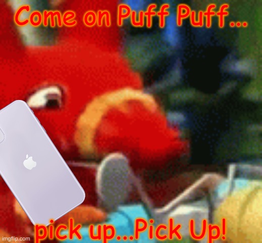 There's something important. Something CRITICAL. | Come on Puff Puff... pick up...Pick Up! | image tagged in afraid pretztail | made w/ Imgflip meme maker