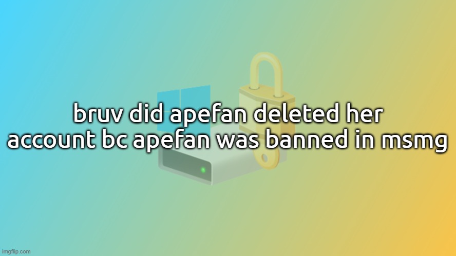 Bitlicker announcement v2 | bruv did apefan deleted her account bc apefan was banned in msmg | image tagged in bitlicker announcement v2 | made w/ Imgflip meme maker