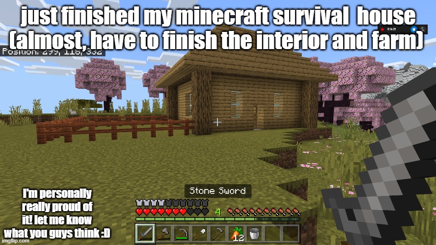 just finished my minecraft survival  house (almost, have to finish the interior and farm); I'm personally really proud of it! let me know what you guys think :D | made w/ Imgflip meme maker