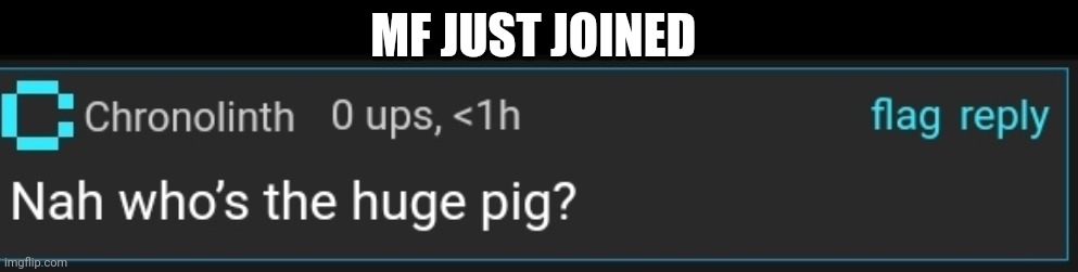 MF JUST JOINED | made w/ Imgflip meme maker