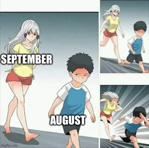 Time be flying by | SEPTEMBER; AUGUST | image tagged in anime boy running | made w/ Imgflip meme maker