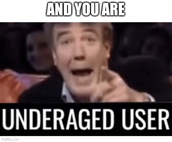 Blank White Template | AND YOU ARE | image tagged in blank white template | made w/ Imgflip meme maker