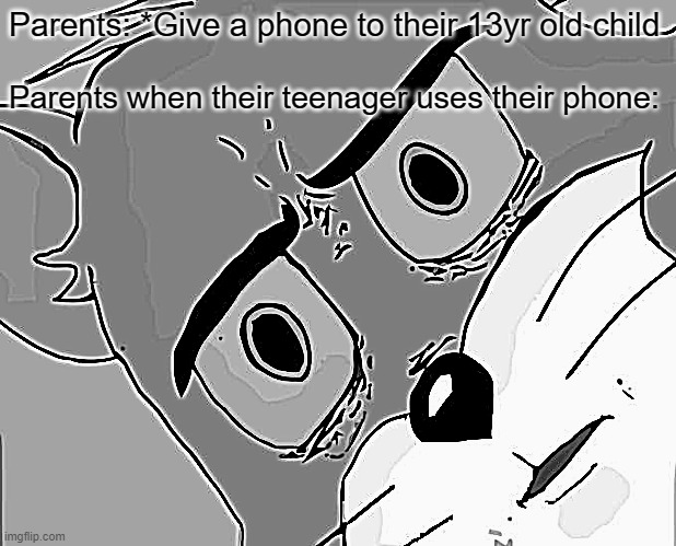 Unsettled Tom | Parents: *Give a phone to their 13yr old child; Parents when their teenager uses their phone: | image tagged in memes,unsettled tom | made w/ Imgflip meme maker