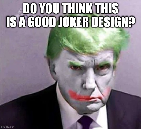 The Jonkler comes to corrupt more. | DO YOU THINK THIS IS A GOOD JOKER DESIGN? | image tagged in joker,fun | made w/ Imgflip meme maker