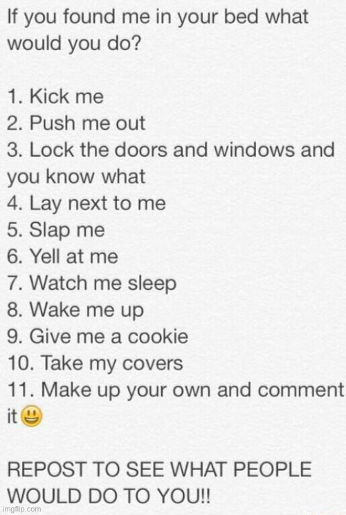 :3 | image tagged in if you found me in your bed what would you do | made w/ Imgflip meme maker