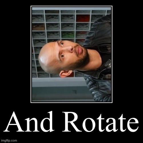 And Rotate | image tagged in and rotate | made w/ Imgflip meme maker