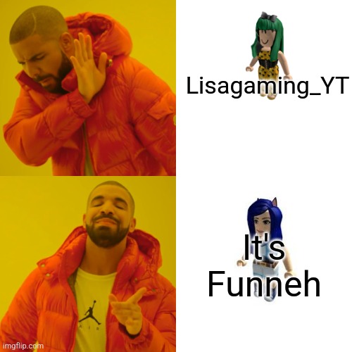 If you like girls in roblox | Lisagaming_YT; It's Funneh | image tagged in memes,drake hotline bling | made w/ Imgflip meme maker