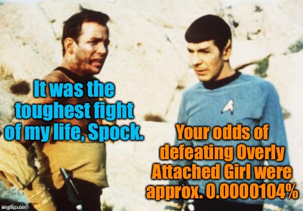 Still a classic | image tagged in star trek,overly attached girlfriend | made w/ Imgflip meme maker