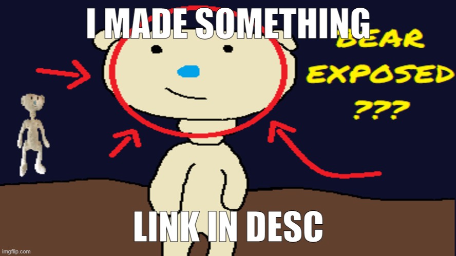 I MADE SOMETHING; LINK IN DESC | made w/ Imgflip meme maker