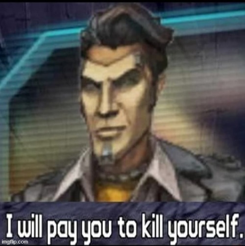 Handsome Jack W? | image tagged in i will pay you to kys | made w/ Imgflip meme maker