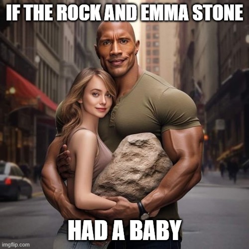 Rock and Stone | IF THE ROCK AND EMMA STONE; HAD A BABY | image tagged in funny,baby,the rock,emma stone,ai,silly | made w/ Imgflip meme maker