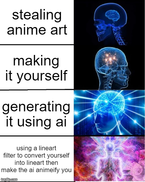 NGL anime me kinda hot | stealing anime art; making it yourself; generating it using ai; using a lineart filter to convert yourself into lineart then make the ai animeify you | image tagged in galaxy brain | made w/ Imgflip meme maker