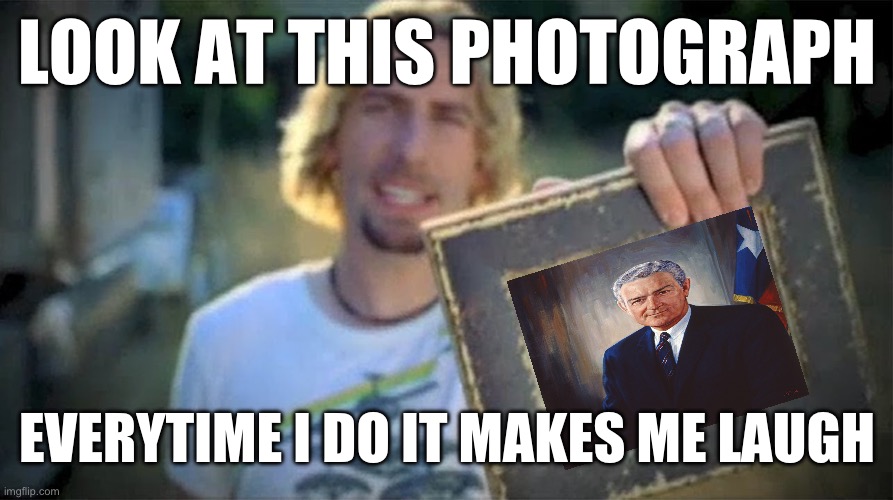 Look At This Photograph | LOOK AT THIS PHOTOGRAPH; EVERYTIME I DO IT MAKES ME LAUGH | image tagged in look at this photograph | made w/ Imgflip meme maker