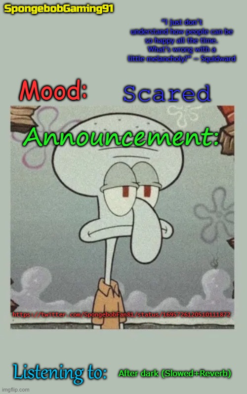 SG91 Announcement Temp | Scared; https://twitter.com/SpongebobFan81/status/1695726120510111872; After dark (Slowed+Reverb) | image tagged in sg91 announcement temp | made w/ Imgflip meme maker