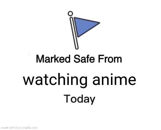 An ai meme | watching anime | image tagged in memes,marked safe from | made w/ Imgflip meme maker