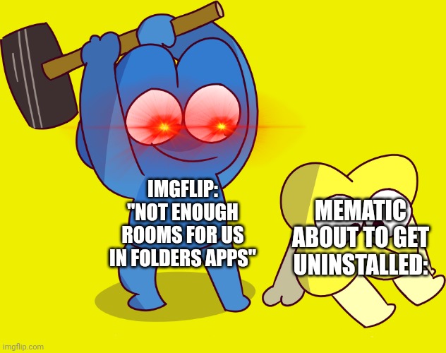 OHIO | IMGFLIP: "NOT ENOUGH ROOMS FOR US IN FOLDERS APPS"; MEMATIC ABOUT TO GET UNINSTALLED: | image tagged in funny,apps,phone | made w/ Imgflip meme maker