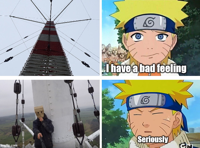 Naruto meets climber | I have a bad feeling; Seriously | image tagged in naruto,meme,climber,template,latticeclimbing,fun | made w/ Imgflip meme maker
