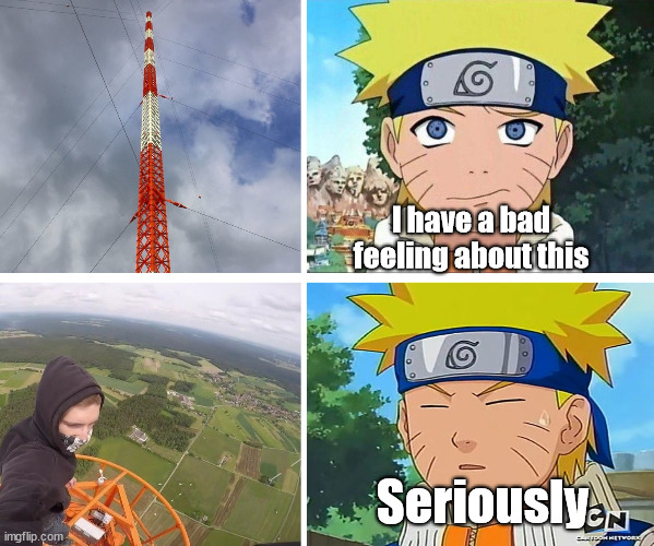 New guy meet climber | I have a bad feeling about this; Seriously | image tagged in naruto meme,climbing,klettern,template,latticeclimbing,germany | made w/ Imgflip meme maker