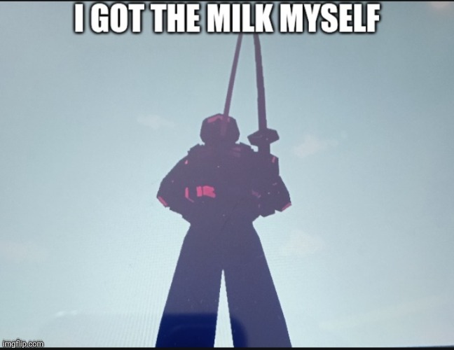 i got the milk myself | image tagged in i got the milk myself | made w/ Imgflip meme maker