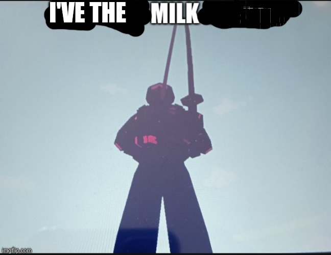i got the milk myself | I'VE THE | image tagged in i got the milk myself | made w/ Imgflip meme maker