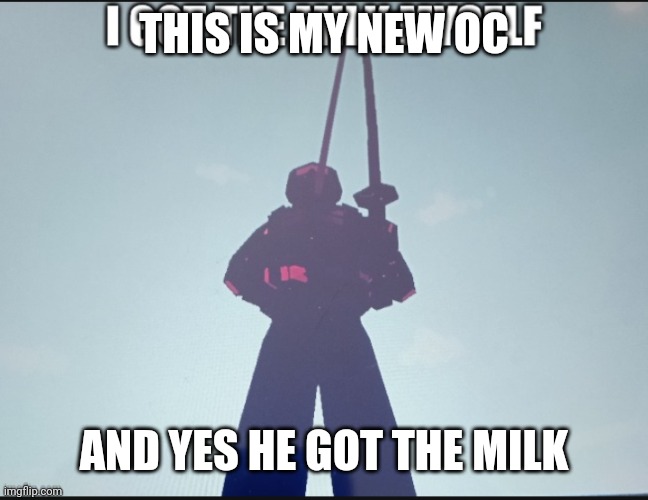 new oc | THIS IS MY NEW OC; AND YES HE GOT THE MILK | image tagged in i got the milk myself,ocs,new oc | made w/ Imgflip meme maker