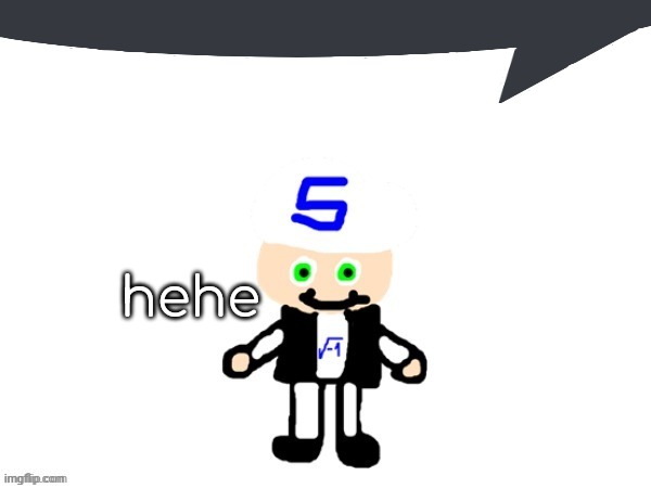 me (sqrt) | hehe | image tagged in me sqrt | made w/ Imgflip meme maker
