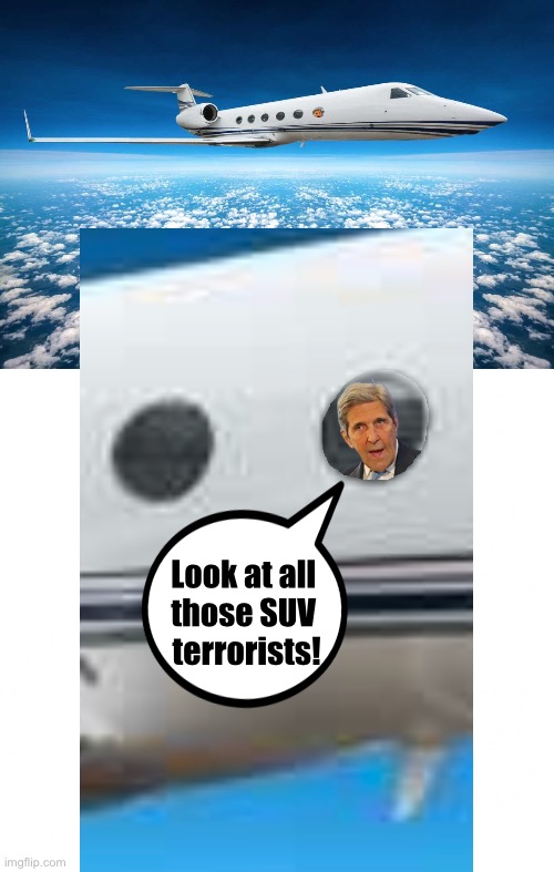 John Kerry — leader of the Globalist Climate Cult. | Look at all 
those SUV 
terrorists! | image tagged in john kerry,climate,democrat,democrat party,globalism,cult | made w/ Imgflip meme maker