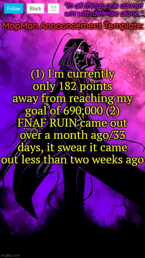Fun Fact: The average ant is around 750× shorter than the average human | (1) I'm currently only 182 points away from reaching my goal of 690,000 (2) FNAF RUIN came out over a month ago/33 days, it swear it came out less than two weeks ago | image tagged in mopman announcement template | made w/ Imgflip meme maker