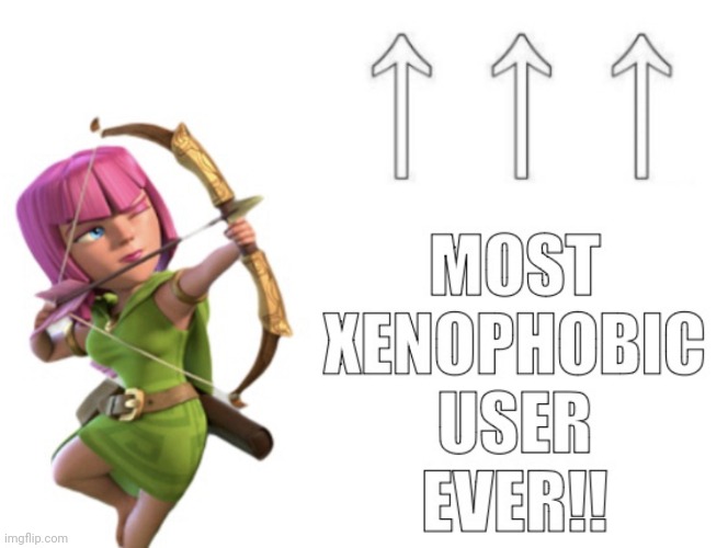 most xenophobic user ever!! | image tagged in most xenophobic user ever | made w/ Imgflip meme maker