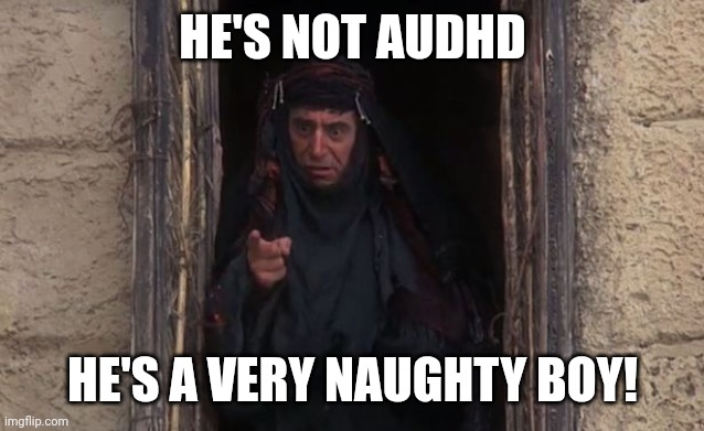 He’s a very naughty boy | HE'S NOT AUDHD; HE'S A VERY NAUGHTY BOY! | image tagged in he s a very naughty boy | made w/ Imgflip meme maker