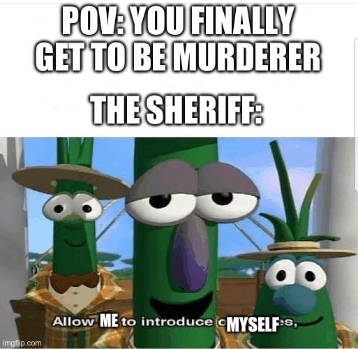 Dying 0.001 seconds after the round starts be like: | POV: YOU FINALLY GET TO BE MURDERER; THE SHERIFF:; ME; MYSELF | image tagged in allow us to introduce ourselves,funny,roblox | made w/ Imgflip meme maker