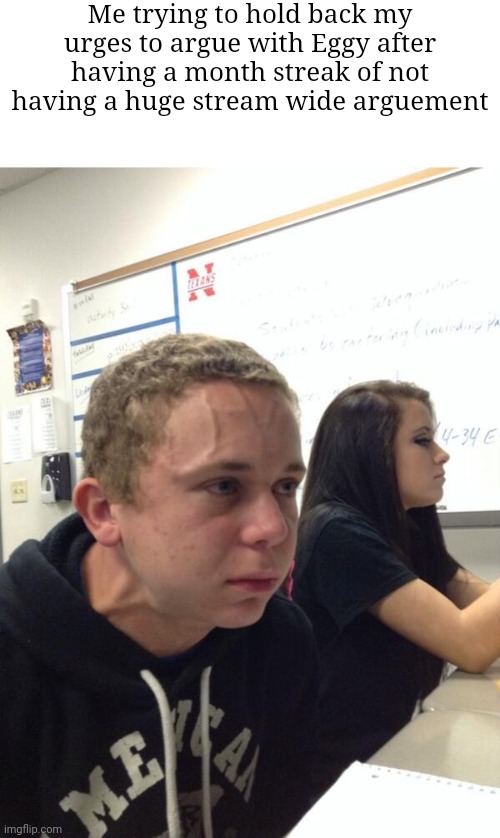 Boy holding his breath | Me trying to hold back my urges to argue with Eggy after having a month streak of not having a huge stream wide arguement | image tagged in boy holding his breath | made w/ Imgflip meme maker