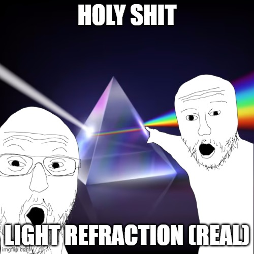 refraction light | HOLY SHIT; LIGHT REFRACTION (REAL) | made w/ Imgflip meme maker