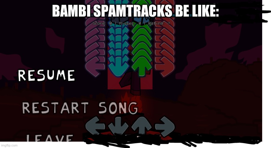 Bambi Spamtracks | BAMBI SPAMTRACKS BE LIKE: | image tagged in fnf is too easy fnf,spamtrack,fnf,spam | made w/ Imgflip meme maker