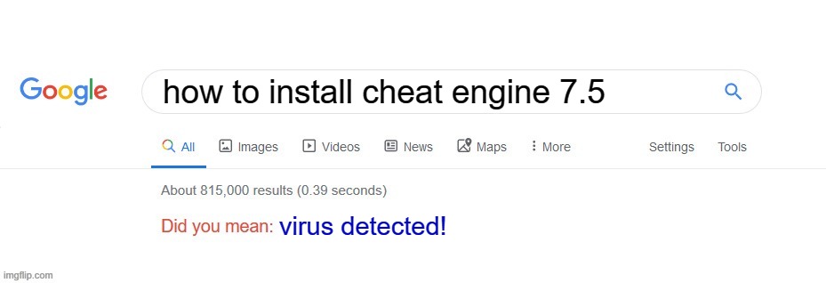 the struggle of cheat engine | how to install cheat engine 7.5; virus detected! | image tagged in did you mean | made w/ Imgflip meme maker